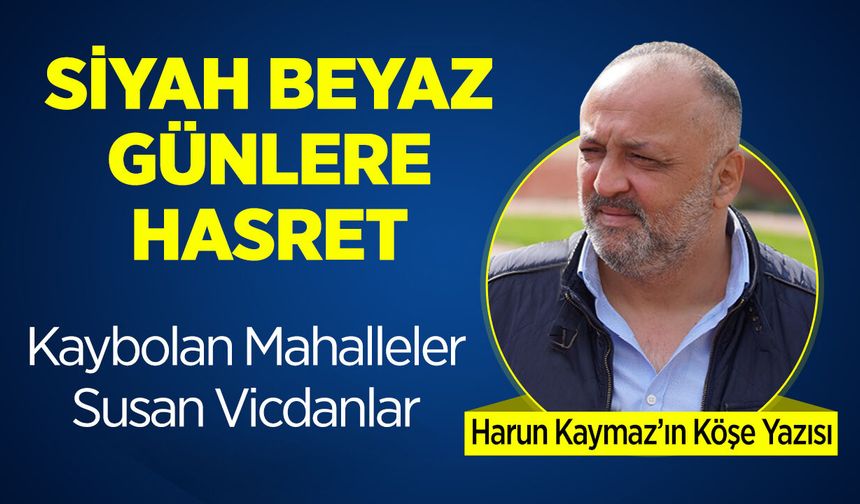 Siyah Beyaz Günlere Hasret
