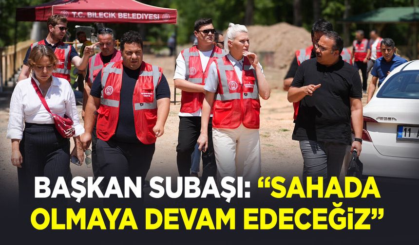 Başkan Subaşı: ''Sahada olmaya devam edeceğiz''