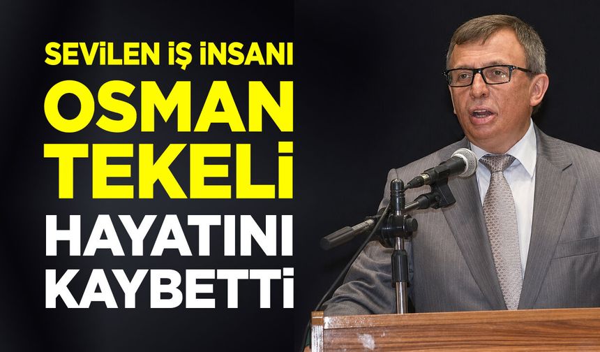 Sevilen İş İnsanı Osman Tekeli Hayatını Kaybetti