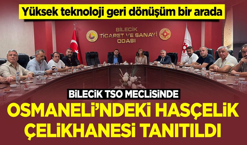 Bilecik TSO Meclisinde Osmaneli'ndeki Hasçelik Çelikhanesi Tanıtıldı