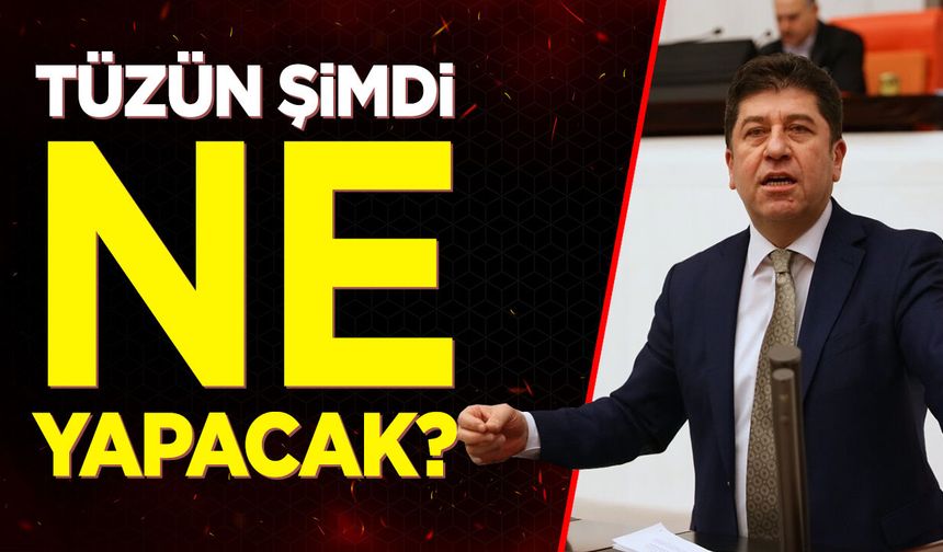 Tüzün şimdi ne yapacak?