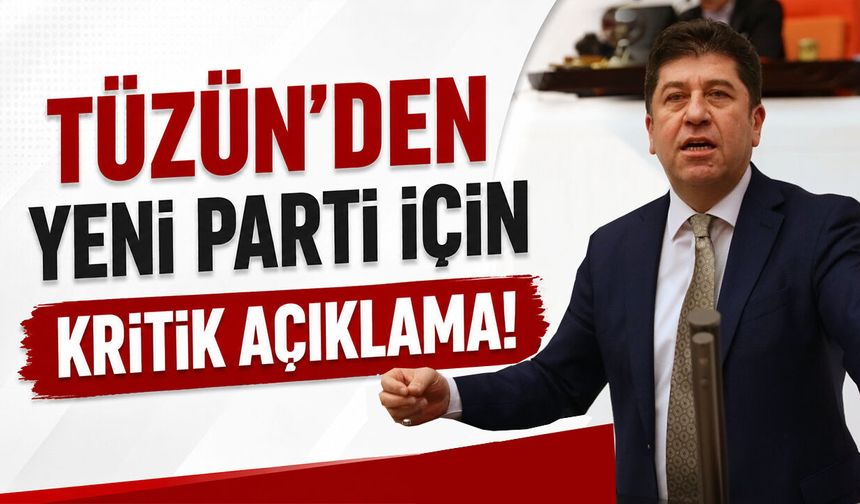 Tüzün’den Yeni Parti İçin Kritik Açıklama!