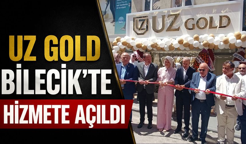 Bilecik'te UZ Gold Hizmete Açıldı!