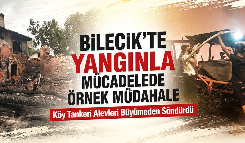 Bilecik’te Yangınla Mücadelede Örnek Müdahale