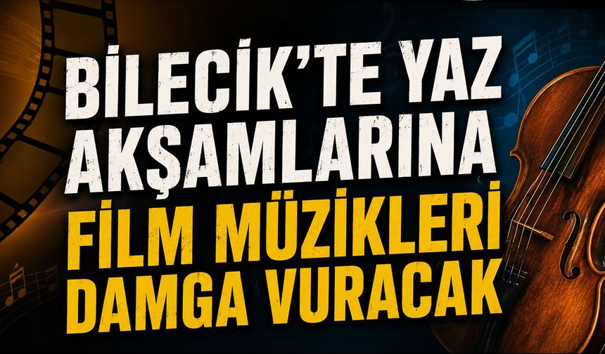 Bilecik'te Yaz Akşamlarına Film Müzikleri Damga Vuracak