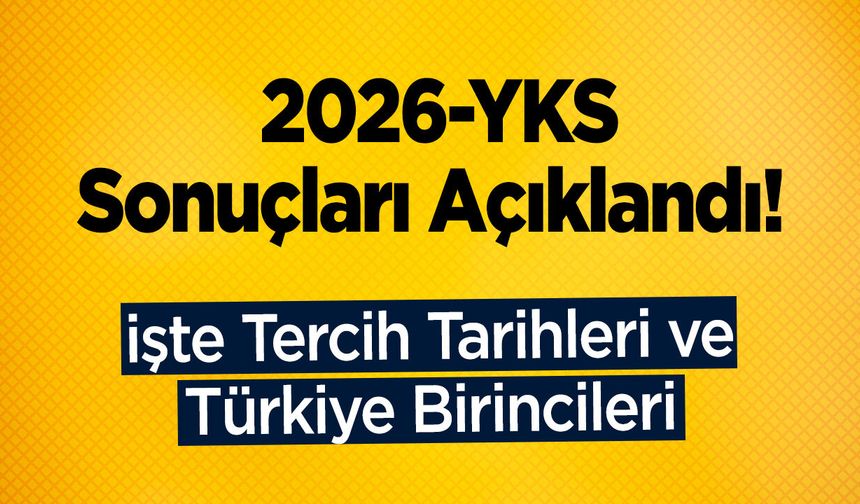 2026-YKS Sonuçları Açıklandı! İşte Tercih Tarihleri ve Türkiye Birincileri