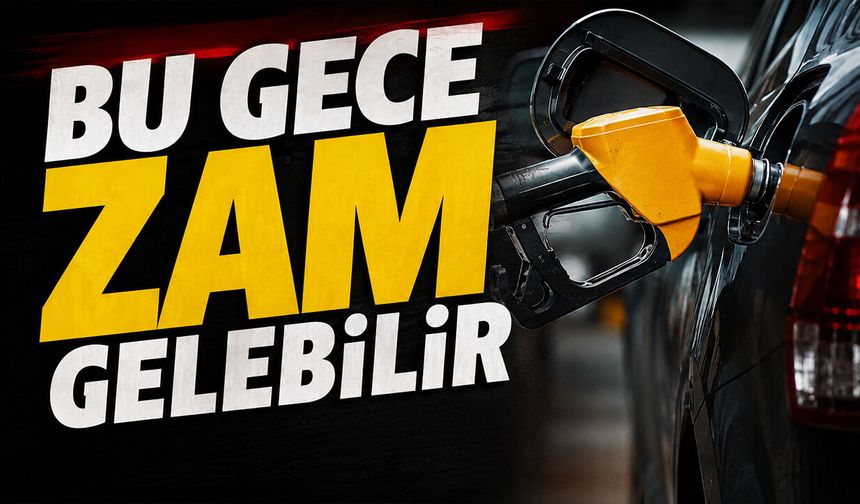 Bu gece zam gelebilir!