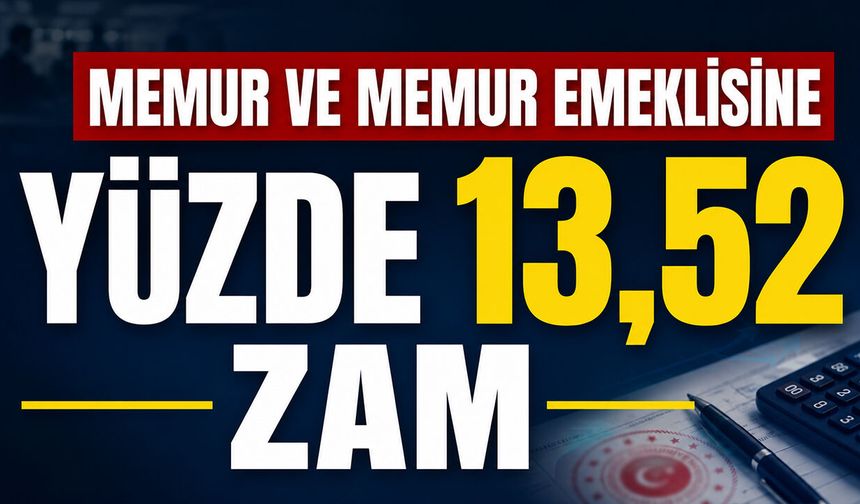 Memur ve Memur Emeklisine Yüzde 13,52 Zam