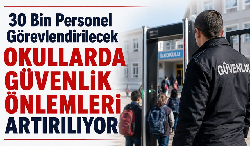 30 Bin Personel Görevlendirilecek