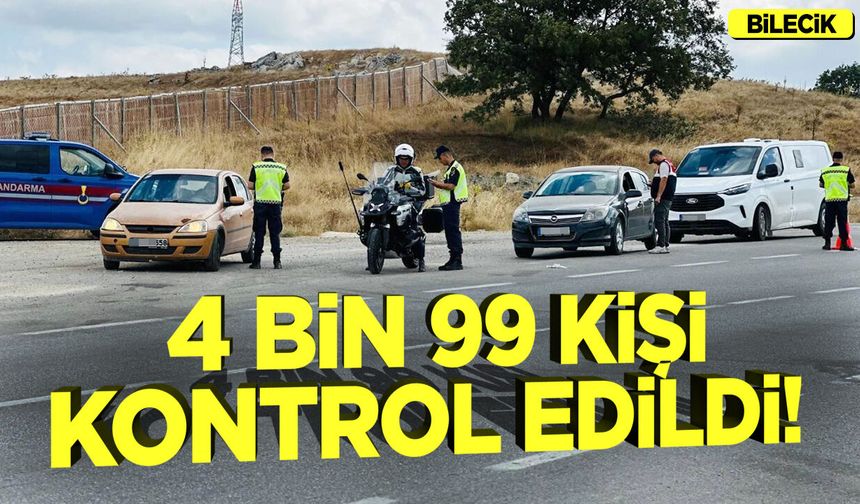 BİLECİK’TE 4 BİN 99 KİŞİ KONTROL EDİLDİ