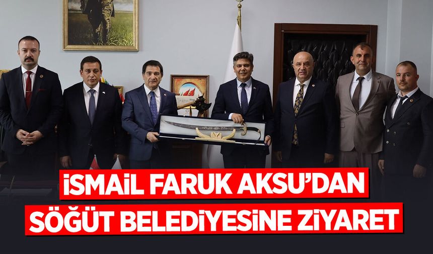 Genel Başkan Yardımcısı Aksu’dan Söğüt Belediyesine Ziyaret