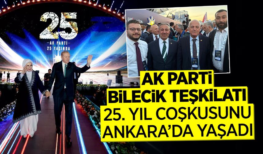 AK Parti Bilecik Teşkilatı 25. Yıl Coşkusunu Ankara’da Yaşadı