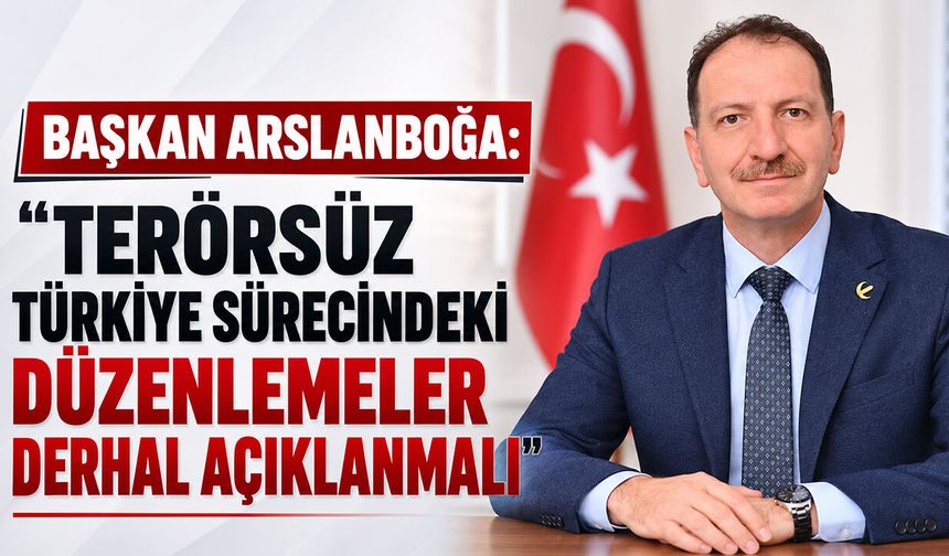 Başkan Arslanboğa: "Terörsüz Türkiye Sürecindeki Düzenlemeler Derhal Açıklanmalı"