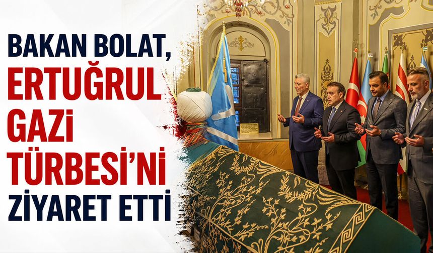 Bakan Bolat, Ertuğrul Gazi Türbesi’ni Ziyaret Etti