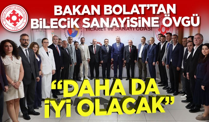 Bakan Bolat’tan Bilecik sanayisine övgü: “Daha da iyi olacak”