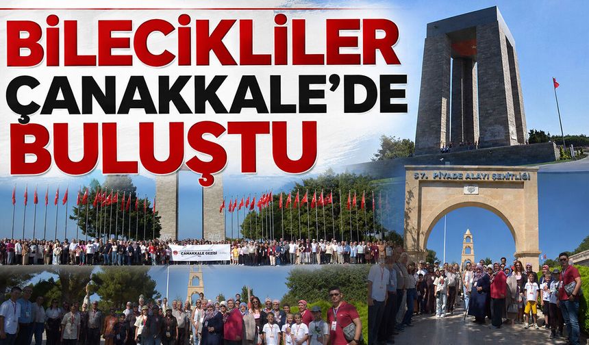 Bilecikliler Çanakkale’de Buluştu