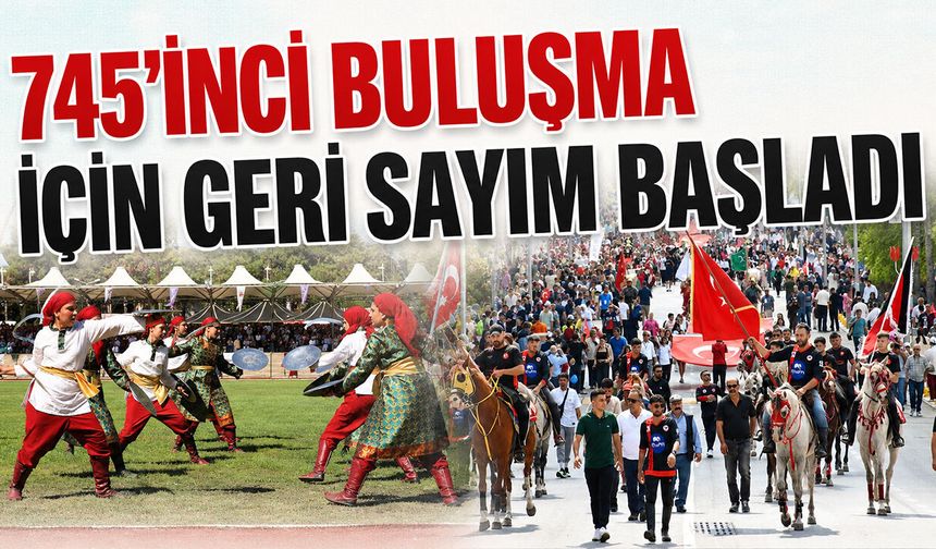 745'inci Buluşma İçin Geri Sayım Başladı