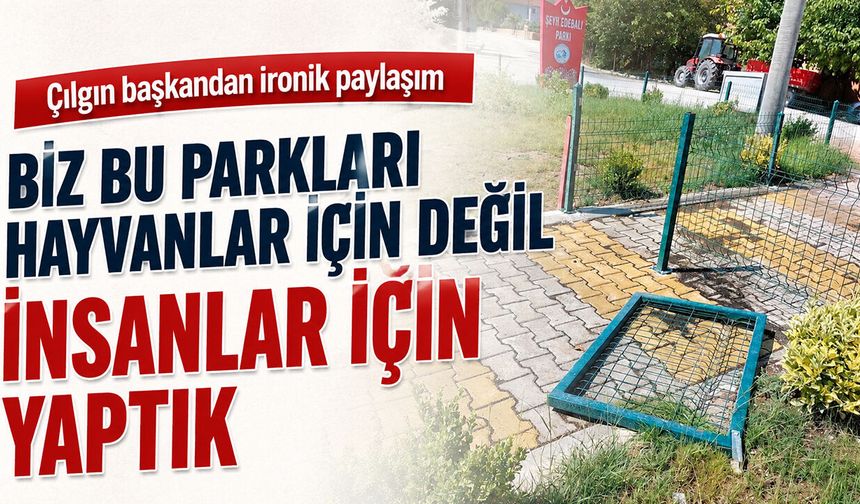 Çılgın başkandan ironik paylaşım: "Biz bu parkları hayvanlar için değil insanlar için yaptık"