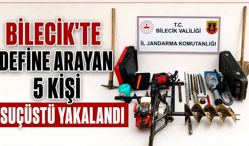 Bilecik'te define arayan 5 kişi suçüstü yakalandı