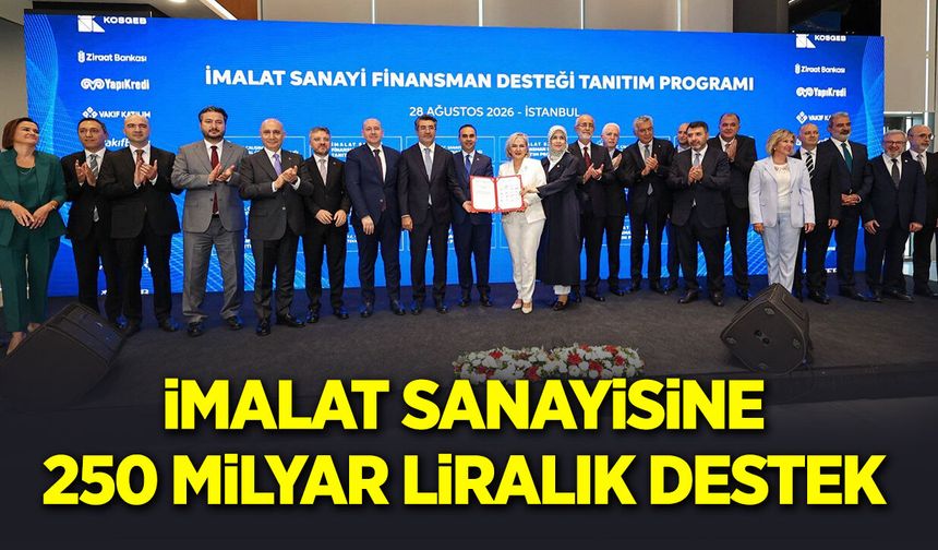 İmalat Sanayisine 250 Milyar Liralık Destek
