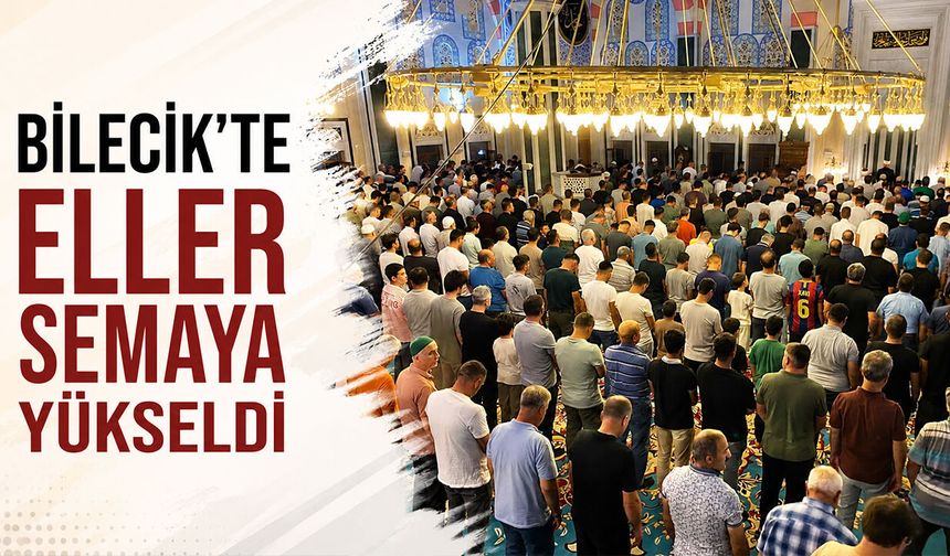Bilecik'te eller semaya yükseldi