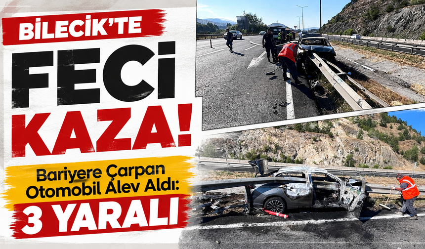 Bilecik'te feci Kaza! Bariyere Çarpan Otomobil Alev Aldı: 3 Yaralı