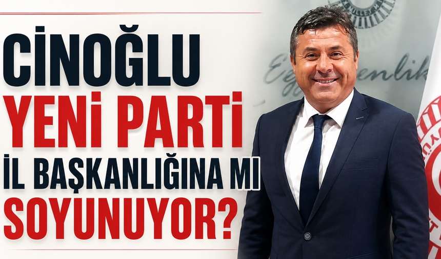 Cinoğlu Yeni Parti İl Başkanlığına mı soyunuyor?