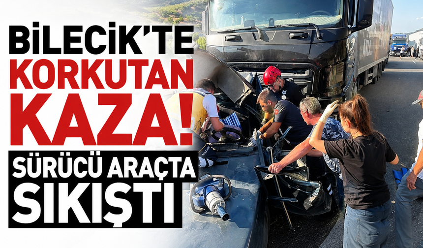 Bilecik'te korkutan kaza! Sürücü araçta sıkıştı