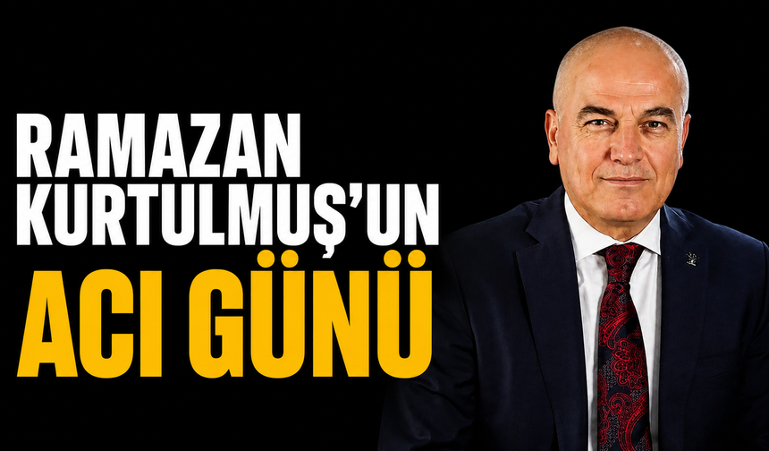 Ramazan Kurtulmuş'un Acı Günü