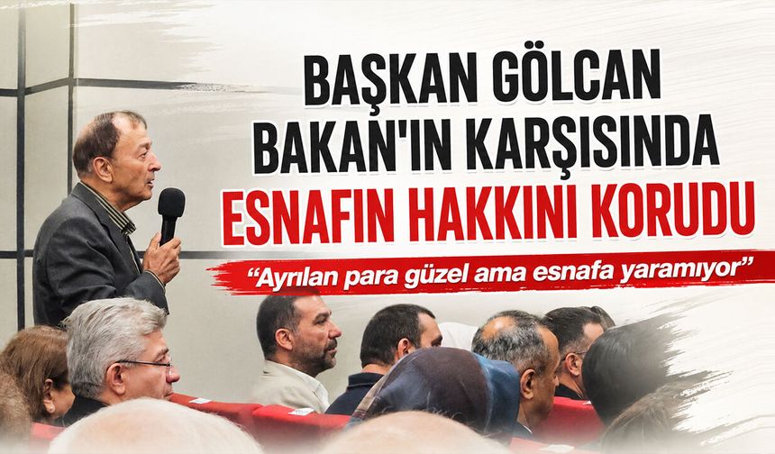 Başkan Gölcan Bakan'ın karşısında esnafın hakkını korudu