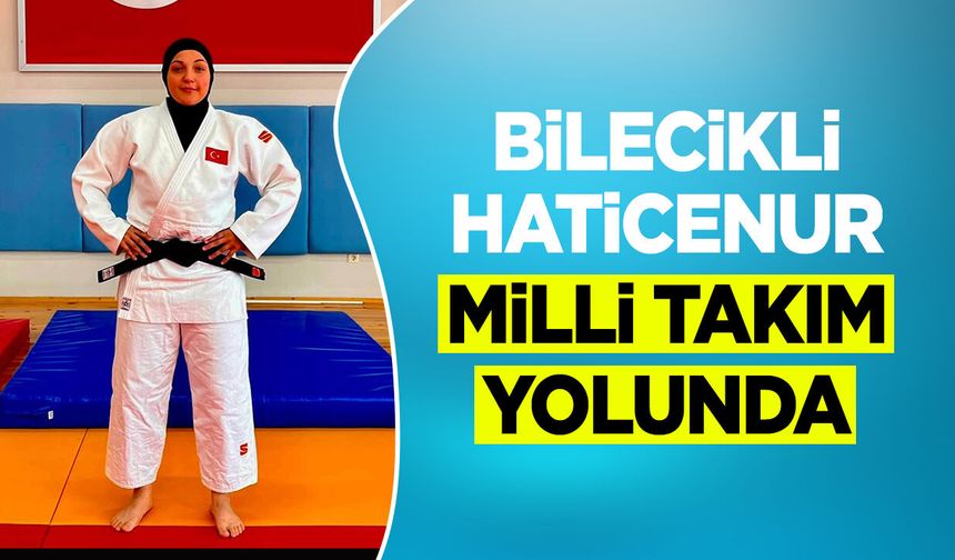 Bilecikli Haticenur Milli Takım Yolunda
