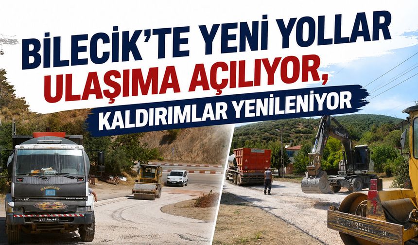 Bilecik’te yeni yollar ulaşıma açılıyor, kaldırımlar yenileniyor