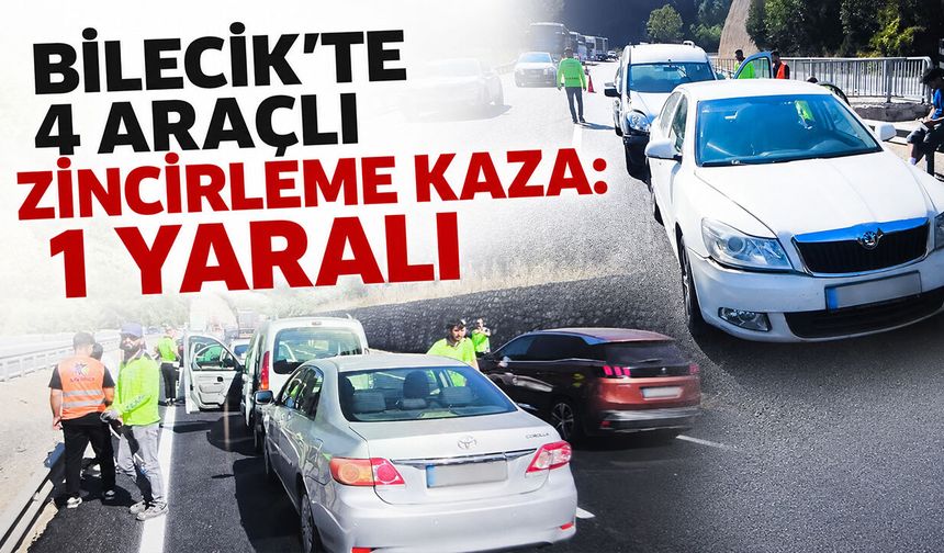 Bilecik'te 4 araçlı zincirleme kaza: 1 yaralı