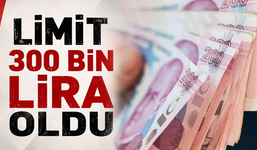 Limit 300 bin lira oldu