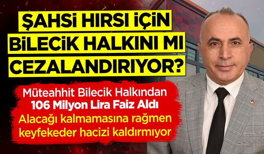 Şahsi hırsı için Bilecik halkını mı cezalandırıyor?