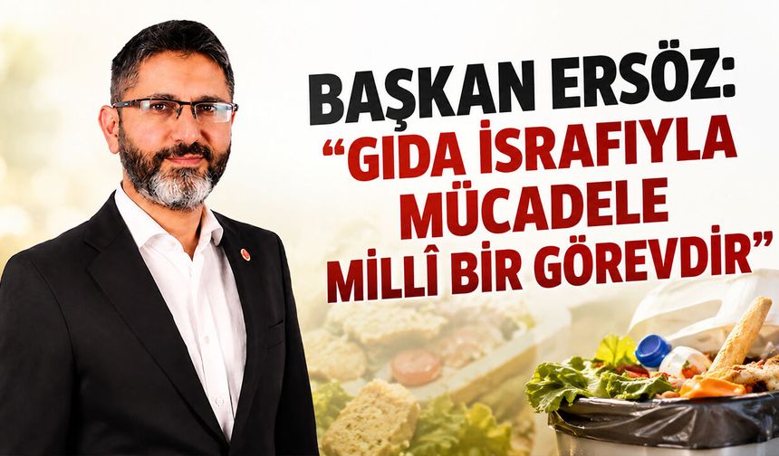 Başkan Ersöz: “Gıda israfıyla mücadele millî bir görevdir”