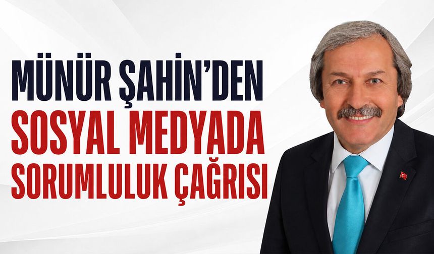 Münür Şahin'den Sosyal Medyada Sorumluluk Çağrısı