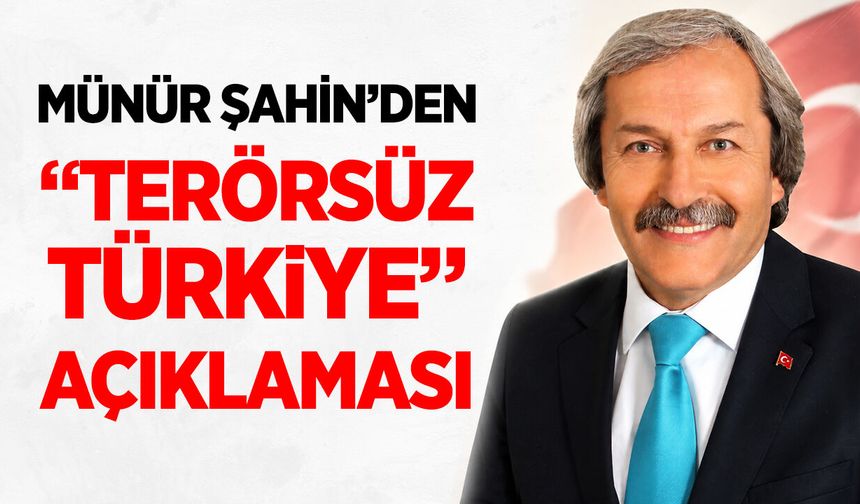 Münür Şahin’den “Terörsüz Türkiye” açıklaması