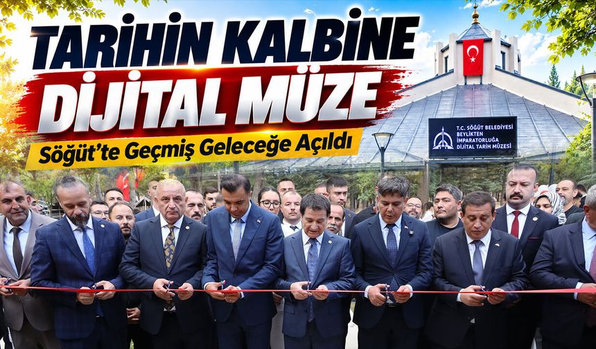 Tarihin Kalbine Dijital Müze: Söğüt’te Geçmiş Geleceğe Açıldı