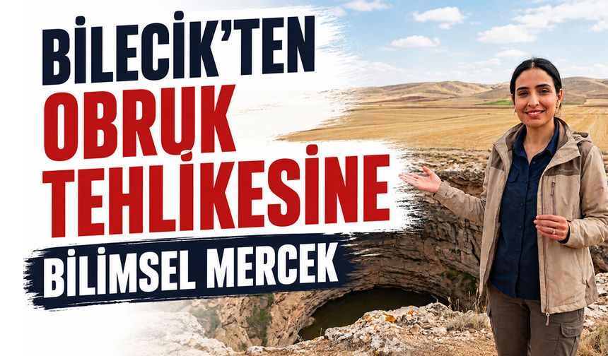 Bilecik’ten Obruk Tehlikesine Bilimsel Mercek