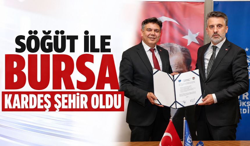 Söğüt ile Bursa Kardeş Şehir Oldu