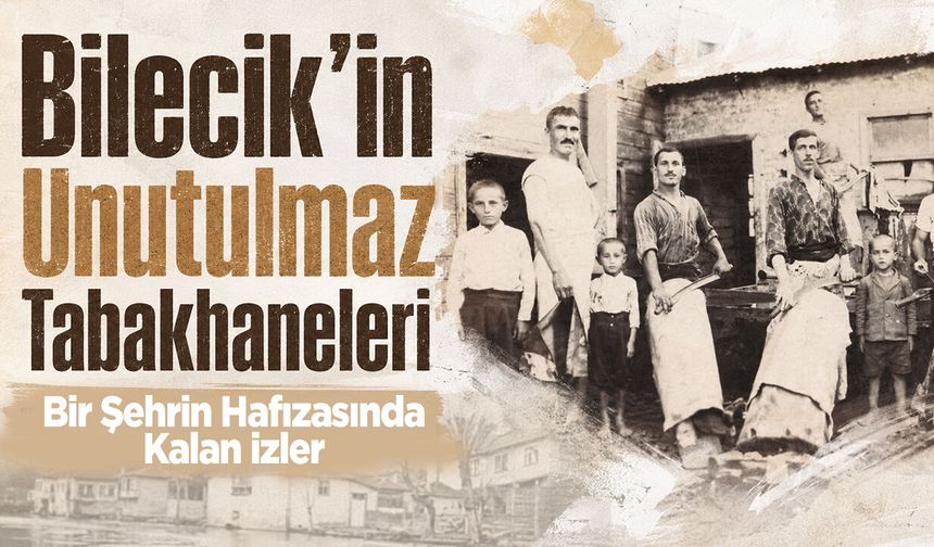 Bilecik’in Unutulmaz Tabakhaneleri