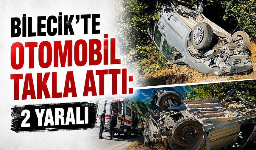 Bilecik'te Otomobil Takla Attı: 2 Yaralı