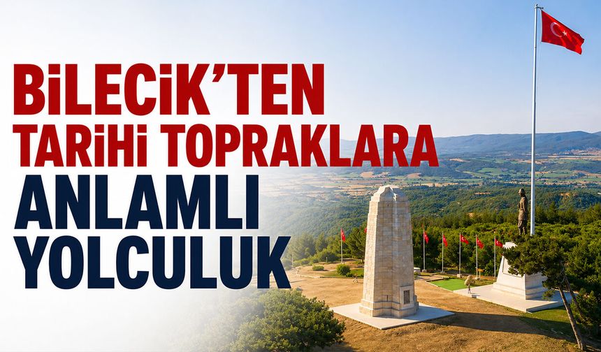 Bilecik'ten tarihi topraklara anlamlı yolculuk