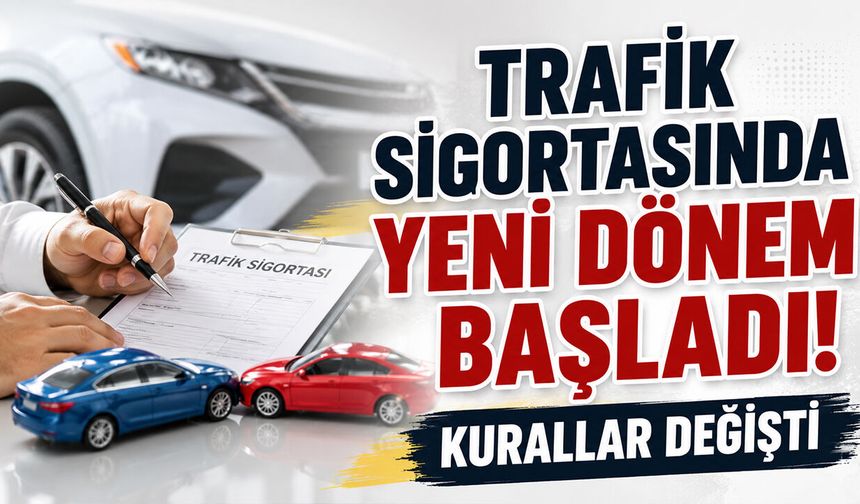 Trafik Sigortasında Yeni Dönem Başladı! Kurallar Değişti
