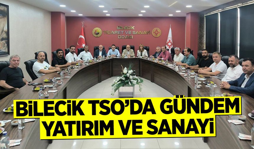 Bilecik TSO’da Gündem Yatırım ve Sanayi