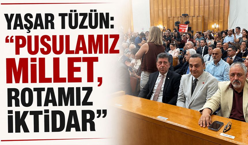 Yaşar Tüzün: "Pusulamız Millet, Rotamız İktidar"