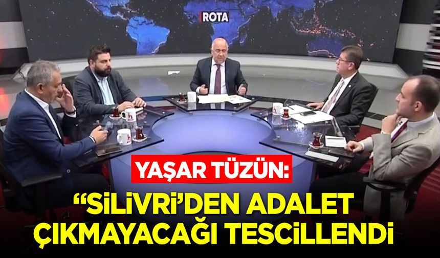 Yaşar Tüzün: "Silivri’den Adalet Çıkmayacağı Tescillendi"