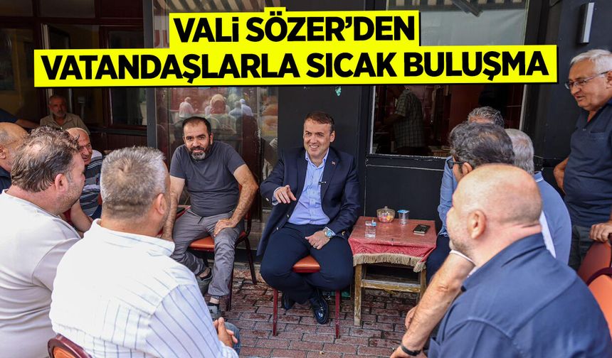Vali Sözer’den Vatandaşlarla Sıcak Buluşma
