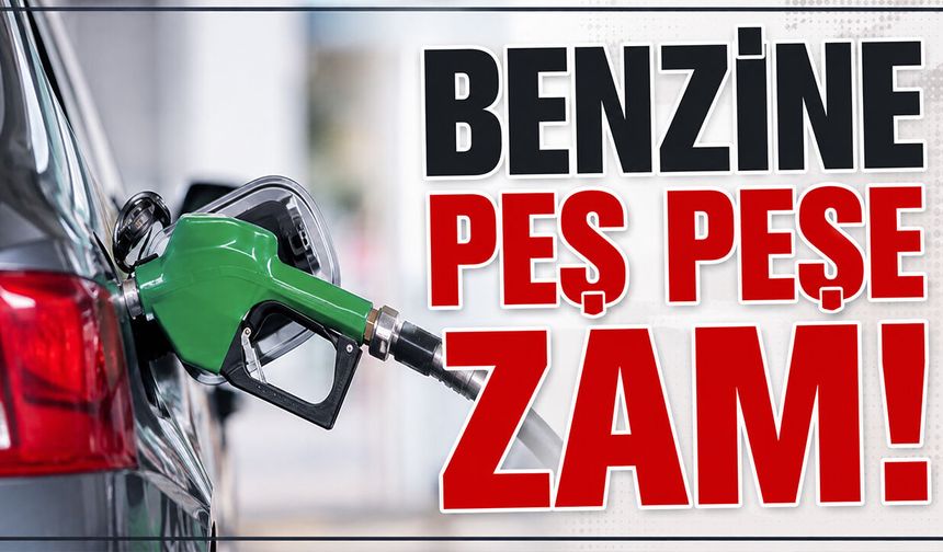 Benzine Peş Peşe Zam
